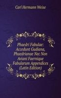 Phaedri Fabulae: Accedunt Gudiana, Phaedrianae Nec Non Aviani Faernique Fabularum Appendices (Latin Edition)