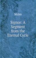 Signor: A Segment from the Eternal Cycle