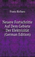 Neuere Fortschritte Auf Dem Gebiete Der Elektrizitat (German Edition)