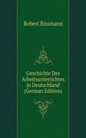 Geschichte Des Arbeitsunterrichtes in Deutschland (German Edition)