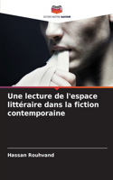 Une lecture de l'espace littéraire dans la fiction contemporaine