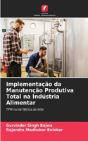 Implementação da Manutenção Produtiva Total na Indústria Alimentar