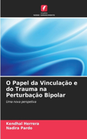 O Papel da Vinculação e do Trauma na Perturbação Bipolar