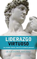 Liderazgo virtuoso: Las virtudes clasicas, base de la excelencia personal