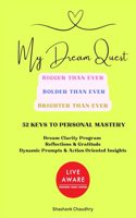 My Dream Quest- Bigger than Ever, Bolder than Ever, Brighter than Ever. 52 Keys To Personal Mastery. Dream Clarity Program. Reflection + Gratitude [Hardcover] Shashank Chaudhry