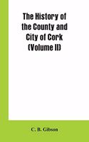 History of the County and City of Cork (Volume II)