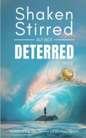 Shaken Stirred But Not Deterred Vol. 3: Celebrating the Power of Human Spirit