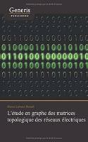 L'étude en graphe des matrices topologique des réseaux électriques