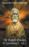 Wisdom of Swami Sri Yukteshwarji - Vol.1