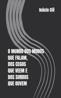 O Mundo DOS Mudos Que Falam, DOS Cegos Que Veem E DOS Surdos Que Ouvem
