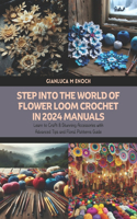 Step into the World of Flower Loom Crochet in 2024 Manuals