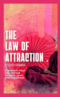 Law of Attraction: Transform Your Life: Attract Success, Love, and Happiness