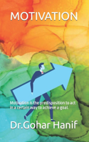 Motivation: Motivation is the predisposition to act in a certain way to achieve a goal.