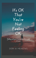 It's OK That You're Not Feeling OK