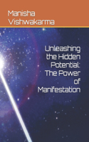 Unleashing the Hidden Potential: The Power of Manifestation
