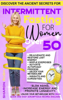 Intermittent Fasting for Women Over 50: Discover the Ancient Secrets to Slow Aging, Increase Energy and Promote Longevity Unlock Your Metabolism with OMAD Quick & Easy Scrumptious Recipes 