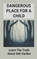 Dangerous Place For A Child