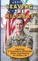 Leaving The Military: Exploring A Competitive Advantage When Transitioning To Civilian Life: Exiting The Military