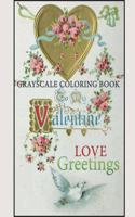 grayscale coloring book valentine love greetings: An Amazing vintage grayscale coloring book With retro and old time valentine design to draw