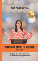 Comunica desde tu interior: Secretos para comunicar conectando con tu público virtual y presencial.