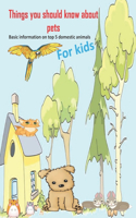 Things you should know about pets Basic informationfor for kids