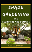 Shade Gardening For Beginners And Dummies: The Nitty-Gritty Of Shade Gardening