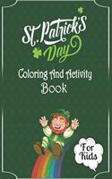 St. Patrick's Day Coloring And Activity Book For Kids: Happy st. patrick's day illustration with hat and shamrock, Rainbows, Clovers Coloring Book