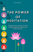 The Power of Meditation: A Practical Guide to the Transforming Power of Meditation