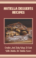 Nutella Desserts Recipes: Creative And Tasty Ways To Cook With Nutella For Nutella Lovers