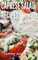 Caprese Salad Recipes: Fresh, Flavorful, and Creative Twists on the Classic Caprese Salad