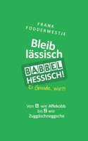 Bleib lässisch, babbel Hessisch!