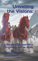Unveiling the Visions: : Decoding Zechariah's Prophecy in the Bible(1 End Times Revelation: A 3-Part Deciphering the Bible's Most Cryptic Prophecies)