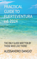PRACTICAL GUIDE TO FUERTEVENTURA ed. 2024: The Only Guide Written by Those Who Live There!