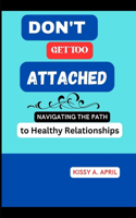 Don't Get Too Attached: Navigating the Path to Healthy Relationships