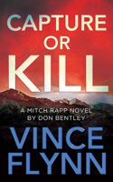 Capture or Kill: A Mitch Rapp Novel by Don Bentley