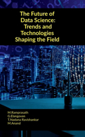 Future of Data Science: Trends and Technologies Shaping the Field