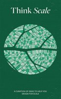 Think Scale: A Curation of Ideas to Help You Design for Scale
