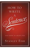 How to Write a Sentence: And How to Read One