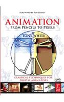 Animation from Pencils to Pixels: Classical Techniques for the Digital Animator