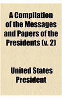 A Compilation of the Messages and Papers of the Presidents (V. 2)