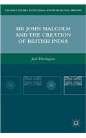 Sir John Malcolm and the Creation of British India: (Palgrave Studies in Cultural and Intellectual History)