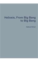 Heliosis, From Big Bang to Big Bang
