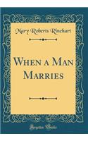 When a Man Marries (Classic Reprint)