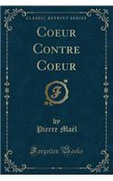 Coeur Contre Coeur (Classic Reprint)