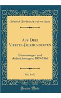 Aus Drei Viertel-Jahrhunderten, Vol. 1 of 2: Erinnerungen Und Aufzeichnungen; 1809-1866 (Classic Reprint)
