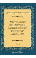 Mitteilungen Des Deutschen Archï¿½ologischen Instituts in Athen, 1877, Vol. 2 (Classic Reprint)