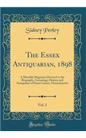 The Essex Antiquarian, 1898, Vol. 2: A Monthly Magazine Devoted to the Biography, Genealogy, History and Antiquities of Essex County, Massachusetts (Classic Reprint)