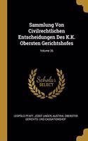 Sammlung Von Civilrechtlichen Entscheidungen Des K.K. Obersten Gerichtshofes; Volume 36