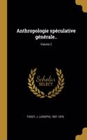 Anthropologie spéculative générale..; Volume 2