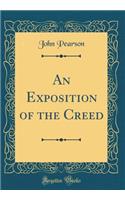 An Exposition of the Creed (Classic Reprint)